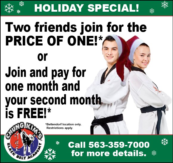 Chung Kim Holiday Special: two friends join for the price of one, or pay for one month and get the second free. Bettendorf location only; restrictions apply. Call 563-359-7000.